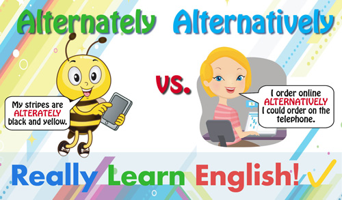 Alternately Vs. Alternatively