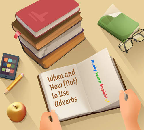 When and How (Not) to Use Adverbs